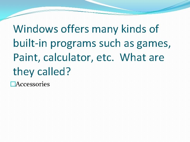 Windows offers many kinds of built-in programs such as games, Paint, calculator, etc. What Windows offers many kinds of built-in programs such as games, Paint, calculator, etc. What