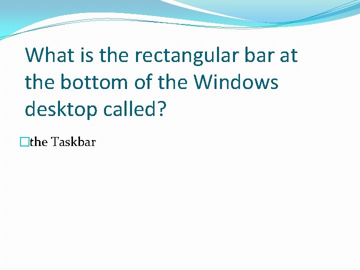 What is the rectangular bar at the bottom of the Windows desktop called? �the