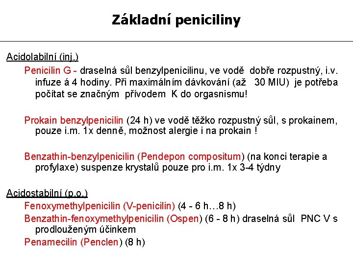 Základní peniciliny Acidolabilní (inj. ) Penicilin G - draselná sůl benzylpenicilinu, ve vodě dobře