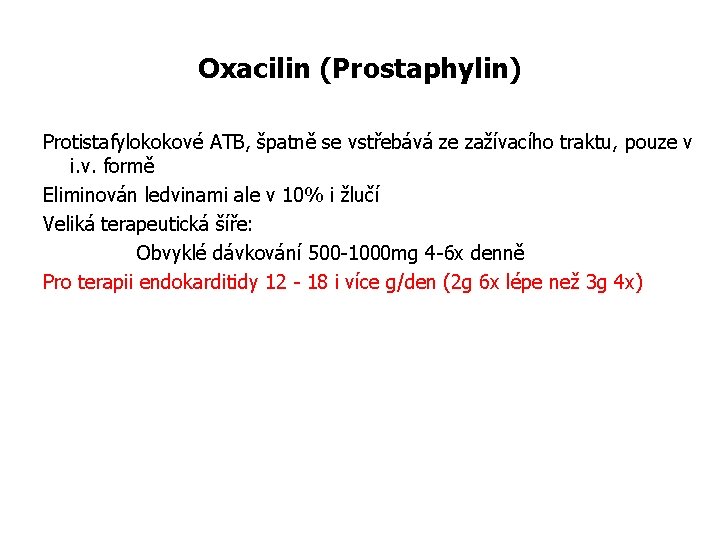 Oxacilin (Prostaphylin) Protistafylokokové ATB, špatně se vstřebává ze zažívacího traktu, pouze v i. v.