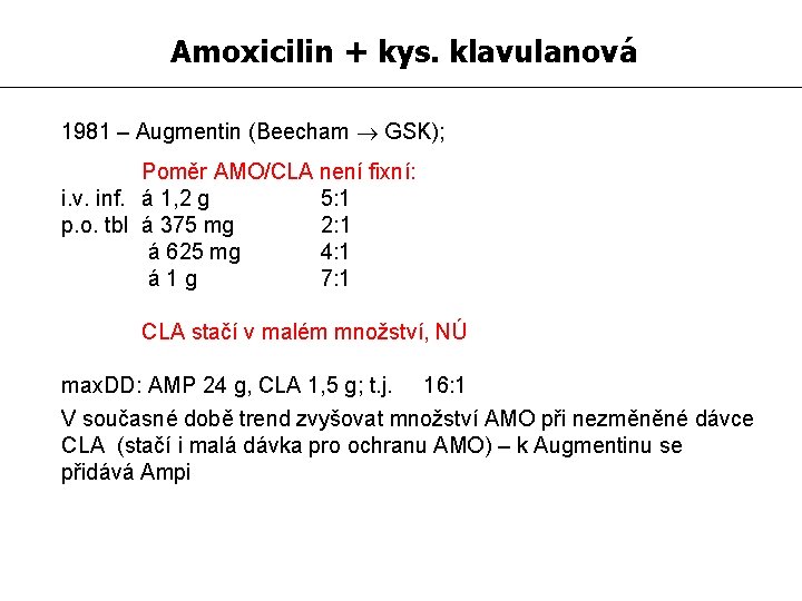 Amoxicilin + kys. klavulanová 1981 – Augmentin (Beecham GSK); Poměr AMO/CLA není fixní: i.