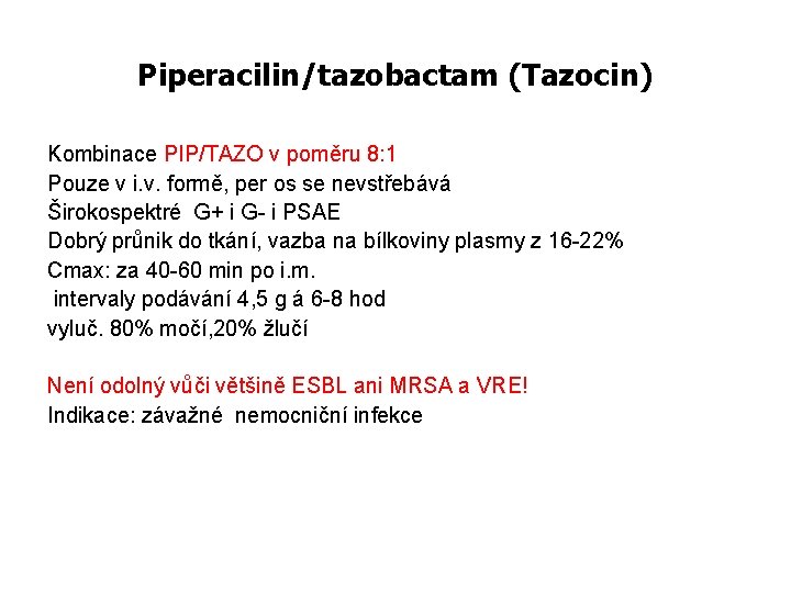 Piperacilin/tazobactam (Tazocin) Kombinace PIP/TAZO v poměru 8: 1 Pouze v i. v. formě, per