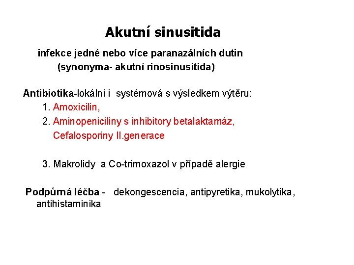 Akutní sinusitida infekce jedné nebo více paranazálních dutin (synonyma- akutní rinosinusitida) Antibiotika-lokální i systémová