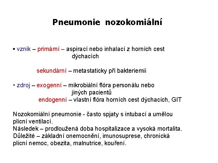 Pneumonie nozokomiální • vznik – primární – aspirací nebo inhalací z horních cest dýchacích