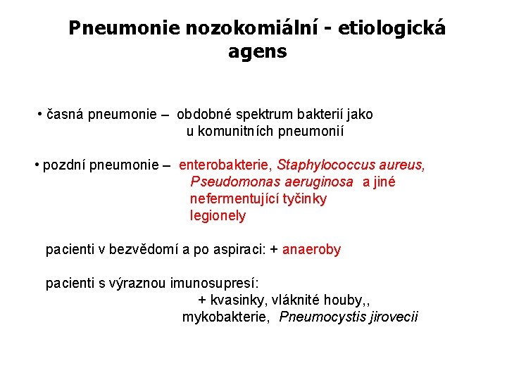 Pneumonie nozokomiální - etiologická agens • časná pneumonie – obdobné spektrum bakterií jako u