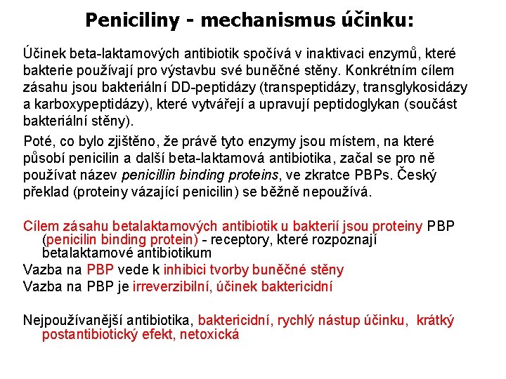 Peniciliny - mechanismus účinku: Účinek beta-laktamových antibiotik spočívá v inaktivaci enzymů, které bakterie používají