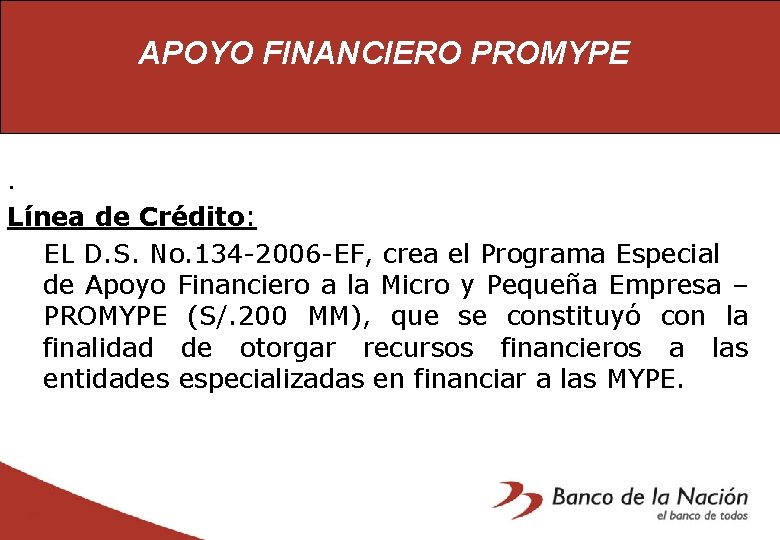 APOYO FINANCIERO PROMYPE . Línea de Crédito: EL D. S. No. 134 -2006 -EF,