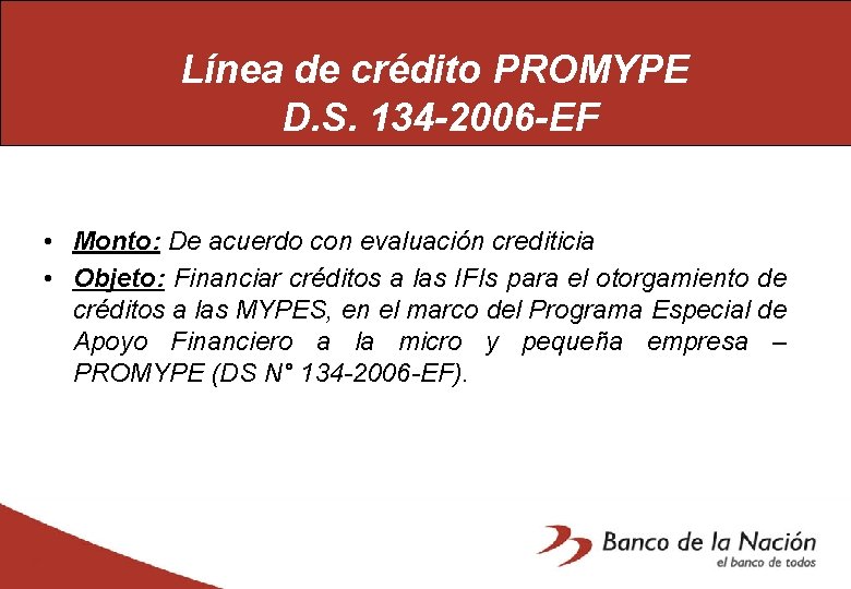 Línea de crédito PROMYPE D. S. 134 -2006 -EF • Monto: De acuerdo con