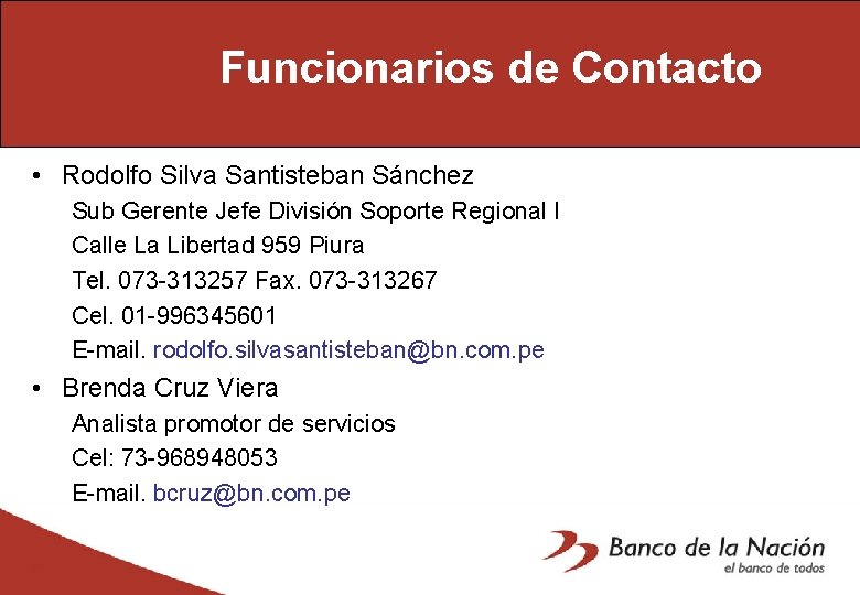 Funcionarios de Contacto • Rodolfo Silva Santisteban Sánchez Sub Gerente Jefe División Soporte Regional