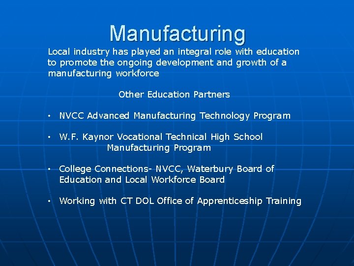 Manufacturing Local industry has played an integral role with education to promote the ongoing