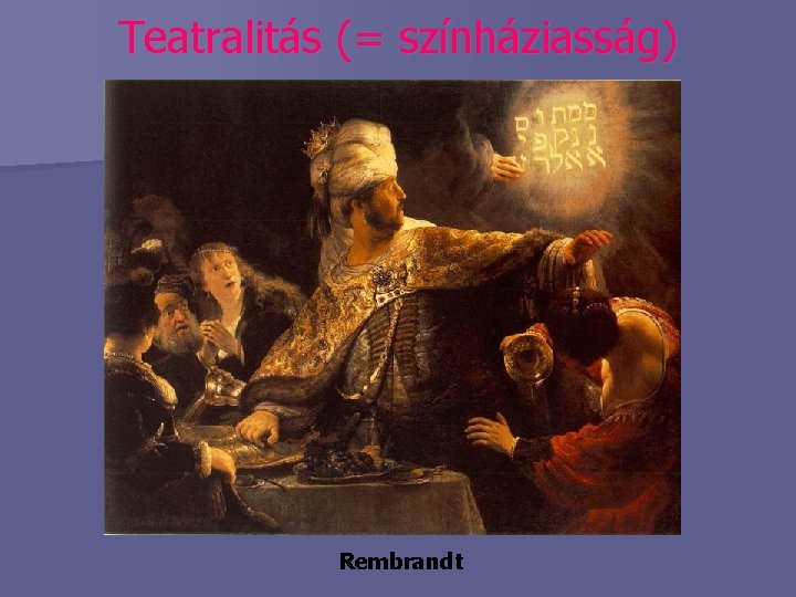 Teatralitás (= színháziasság) Rembrandt 