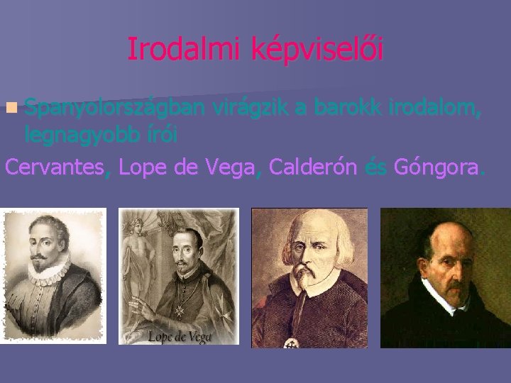 Irodalmi képviselői n Spanyolországban virágzik a barokk irodalom, legnagyobb írói Cervantes, Lope de Vega,