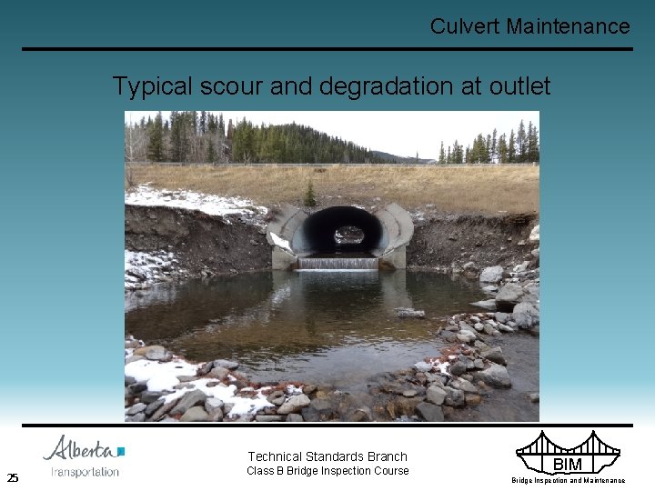 Culvert Maintenance Typical scour and degradation at outlet Technical Standards Branch 25 Class B