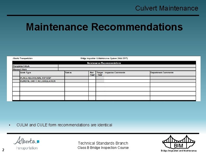 Culvert Maintenance Recommendations • CULM and CULE form recommendations are identical Technical Standards Branch