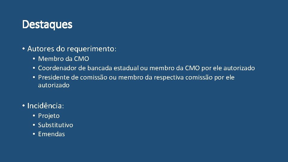 Destaques • Autores do requerimento: • Membro da CMO • Coordenador de bancada estadual