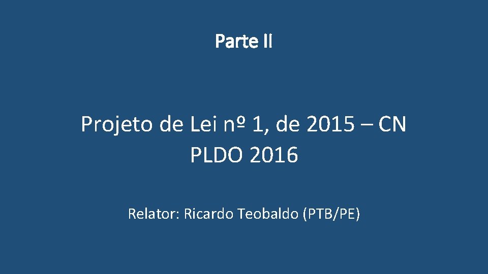 Parte II Projeto de Lei nº 1, de 2015 – CN PLDO 2016 Relator: