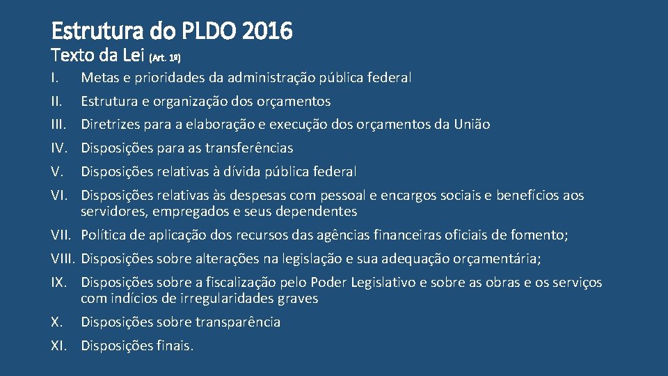 Estrutura do PLDO 2016 Texto da Lei (Art. 1º) I. Metas e prioridades da