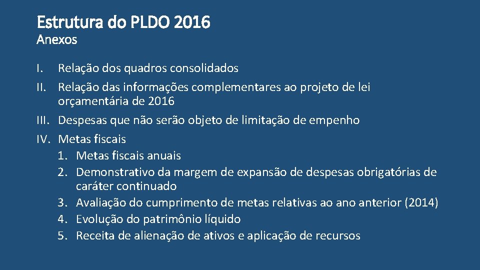 Estrutura do PLDO 2016 Anexos I. Relação dos quadros consolidados II. Relação das informações