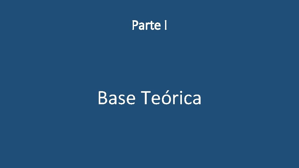 Parte I Base Teórica 