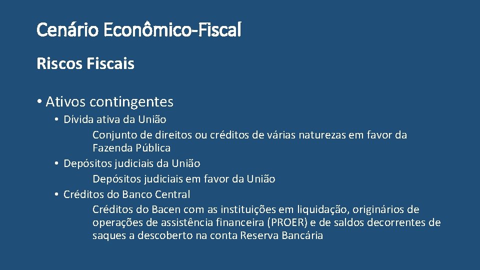 Cenário Econômico-Fiscal Riscos Fiscais • Ativos contingentes • Dívida ativa da União Conjunto de