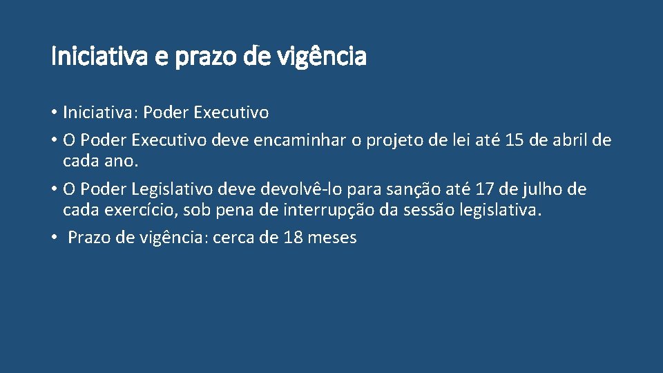 Iniciativa e prazo de vigência • Iniciativa: Poder Executivo • O Poder Executivo deve