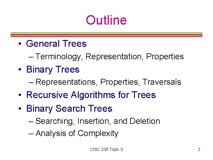 Outline • General Trees – Terminology, Representation, Properties • Binary Trees – Representations, Properties,