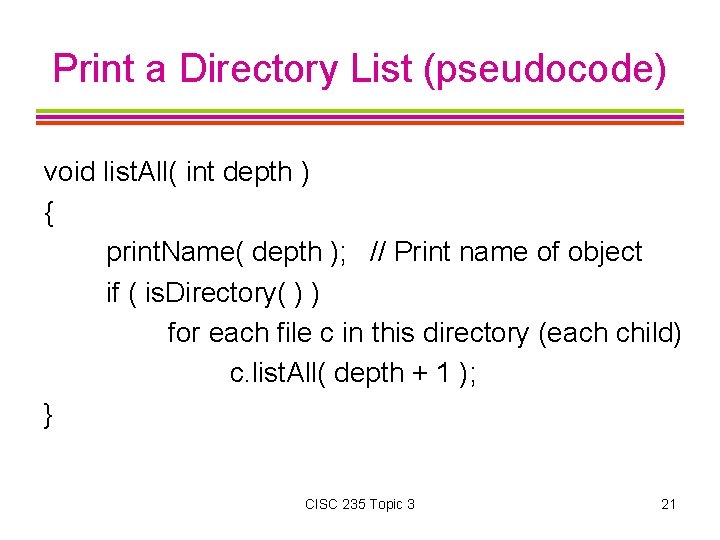 Print a Directory List (pseudocode) void list. All( int depth ) { print. Name(