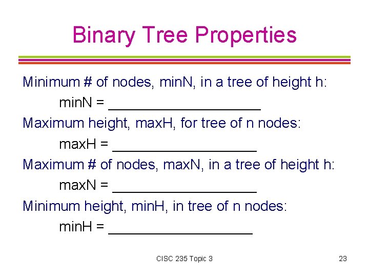 Binary Tree Properties Minimum # of nodes, min. N, in a tree of height