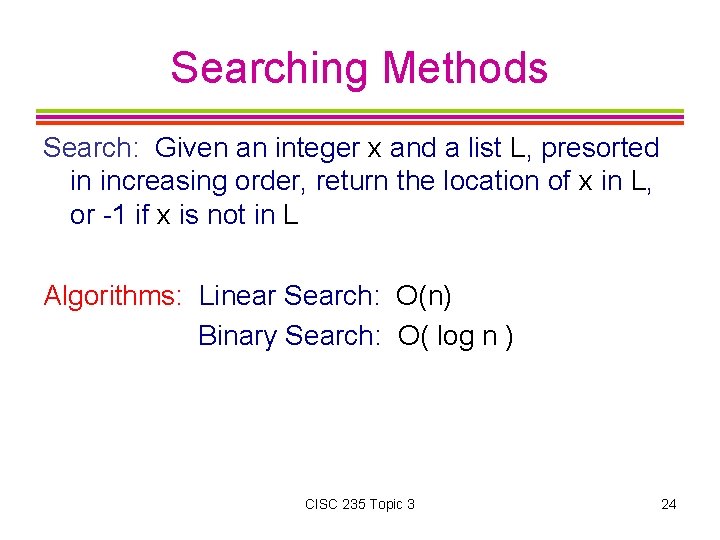 Searching Methods Search: Given an integer x and a list L, presorted in increasing