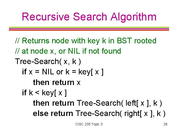 Recursive Search Algorithm // Returns node with key k in BST rooted // at