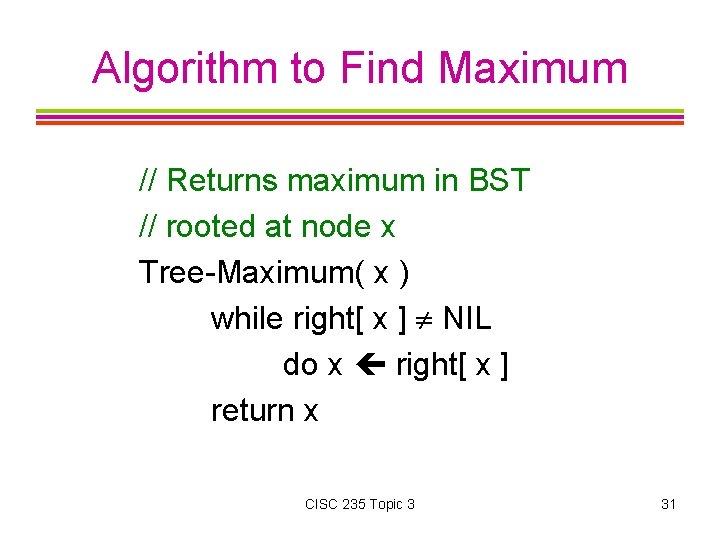 Algorithm to Find Maximum // Returns maximum in BST // rooted at node x