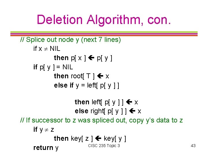 Deletion Algorithm, con. // Splice out node y (next 7 lines) if x NIL