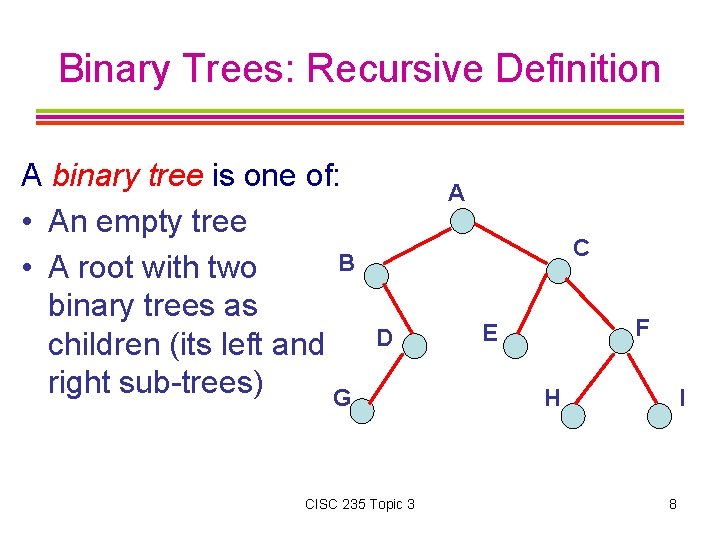 Binary Trees: Recursive Definition A binary tree is one of: • An empty tree