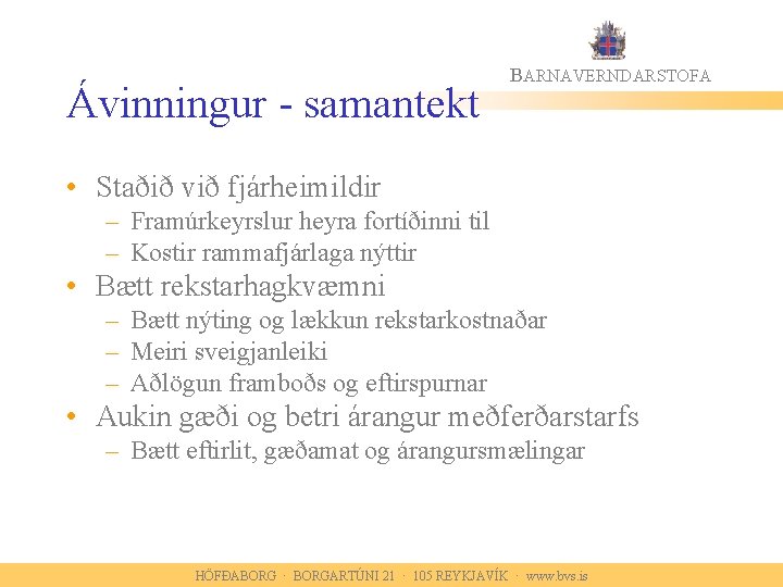 Ávinningur - samantekt BARNAVERNDARSTOFA • Staðið við fjárheimildir – Framúrkeyrslur heyra fortíðinni til –