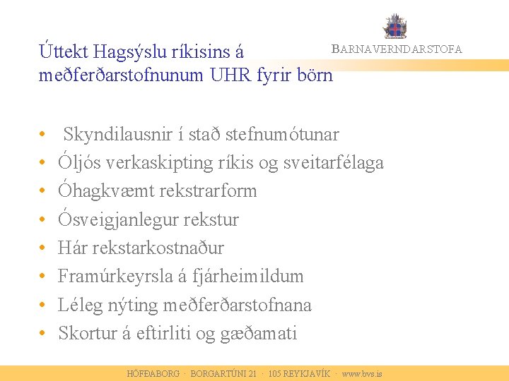 BARNAVERNDARSTOFA Úttekt Hagsýslu ríkisins á meðferðarstofnunum UHR fyrir börn • • Skyndilausnir í stað