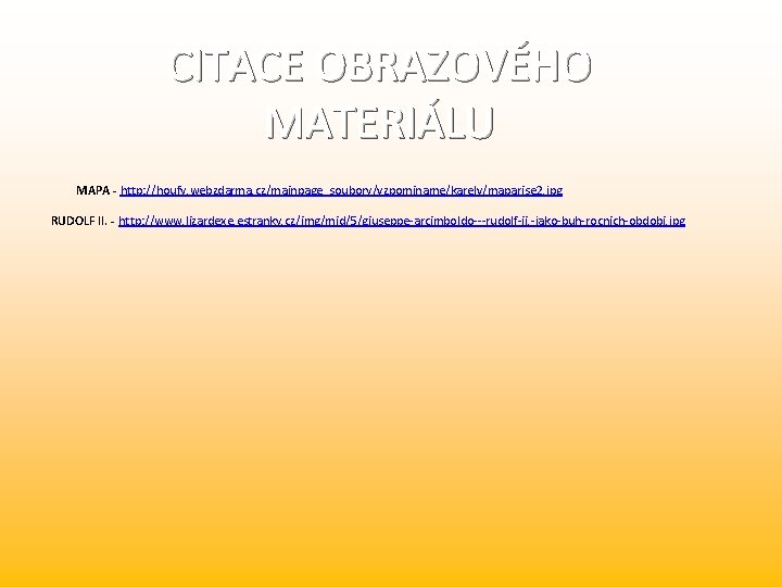 CITACE OBRAZOVÉHO MATERIÁLU MAPA - http: //houfy. webzdarma. cz/mainpage_soubory/vzpominame/karelv/maparise 2. jpg RUDOLF II. -