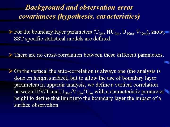 Background and observation error covariances (hypothesis, caracteristics) Ø For the boundary layer parameters (T