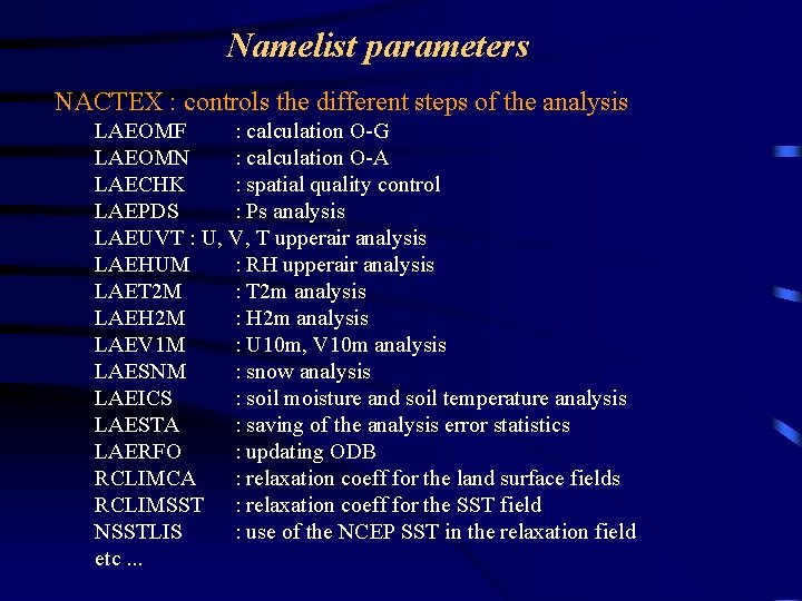 Namelist parameters NACTEX : controls the different steps of the analysis LAEOMF : calculation