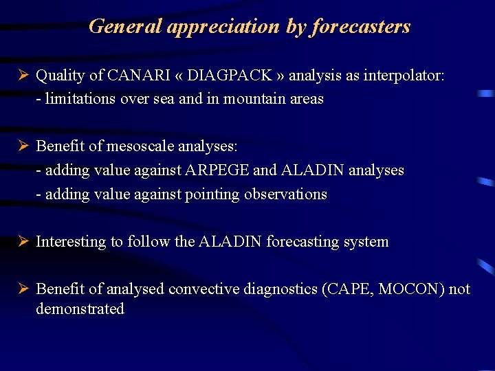 General appreciation by forecasters Ø Quality of CANARI « DIAGPACK » analysis as interpolator: