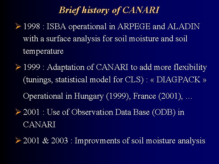 Brief history of CANARI Ø 1998 : ISBA operational in ARPEGE and ALADIN with