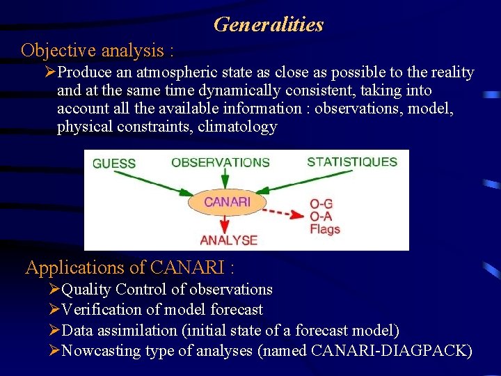 Generalities Objective analysis : ØProduce an atmospheric state as close as possible to the