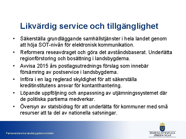 Likvärdig service och tillgänglighet • • • Säkerställa grundläggande samhällstjänster i hela landet genom