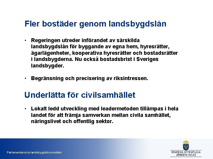 Fler bostäder genom landsbygdslån • Regeringen utreder införandet av särskilda landsbygdslån för byggande av