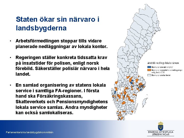 Staten ökar sin närvaro i landsbygderna • Arbetsförmedlingen stoppar tills vidare planerade nedläggningar av