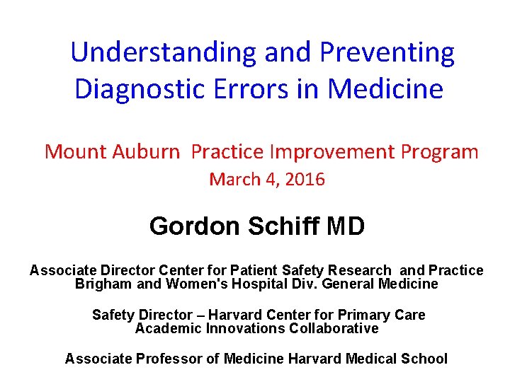 Understanding and Preventing Diagnostic Errors in Medicine Mount Auburn Practice Improvement Program March 4,