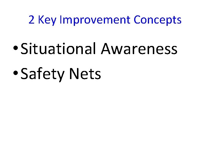 2 Key Improvement Concepts • Situational Awareness • Safety Nets 