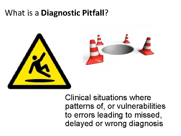 What is a Diagnostic Pitfall? Clinical situations where patterns of, or vulnerabilities to errors