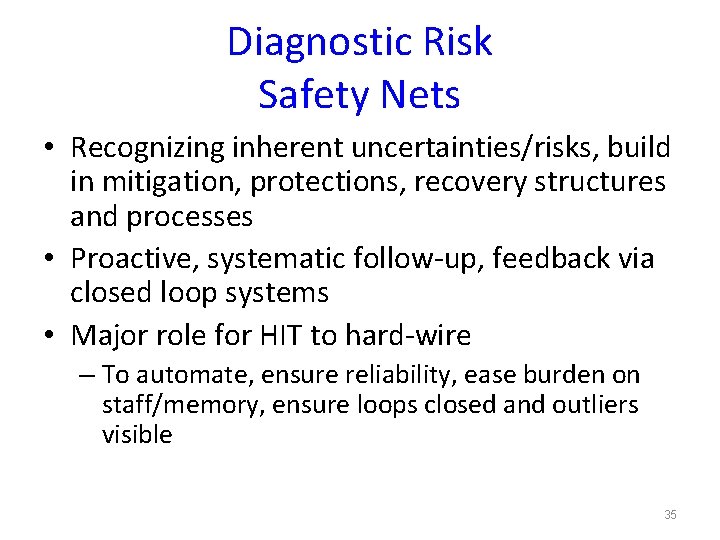 Diagnostic Risk Safety Nets • Recognizing inherent uncertainties/risks, build in mitigation, protections, recovery structures