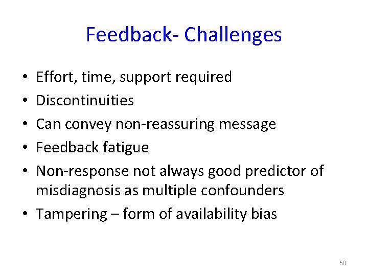 Feedback- Challenges Effort, time, support required Discontinuities Can convey non-reassuring message Feedback fatigue Non-response