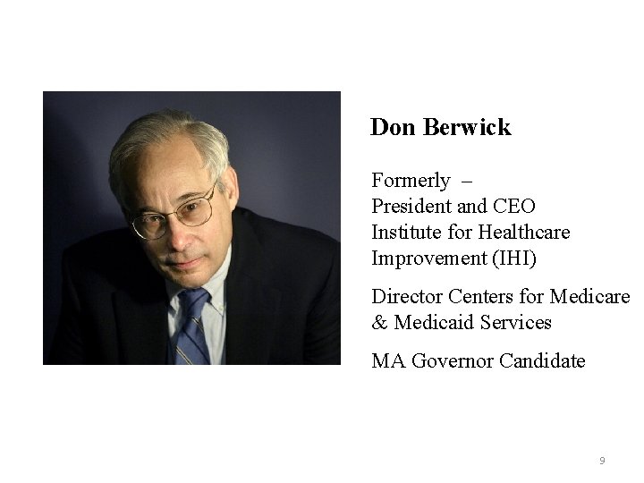 Don Berwick Formerly – President and CEO Institute for Healthcare Improvement (IHI) Director Centers